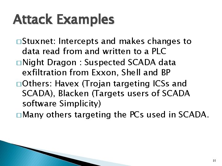 Attack Examples � Stuxnet: Intercepts and makes changes to data read from and written