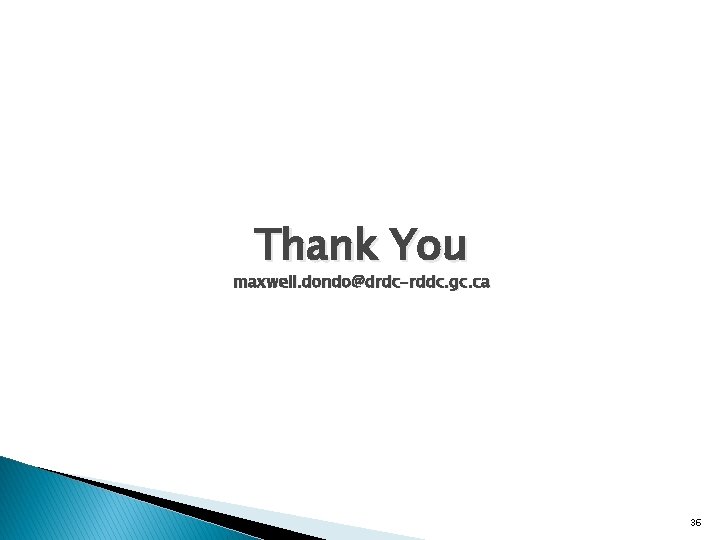 Thank You maxwell. dondo@drdc-rddc. gc. ca 36 