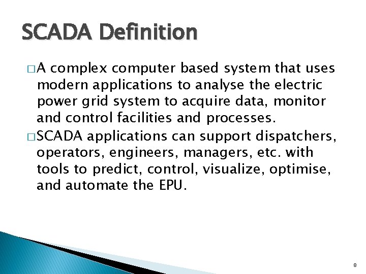 SCADA Definition �A complex computer based system that uses modern applications to analyse the