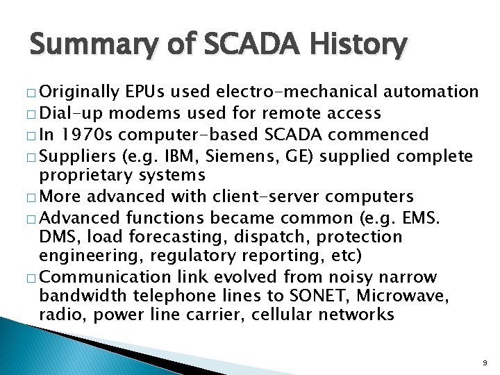 Summary of SCADA History � Originally EPUs used electro-mechanical automation � Dial-up modems used