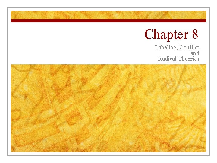 Chapter 8 Labeling, Conflict, and Radical Theories 