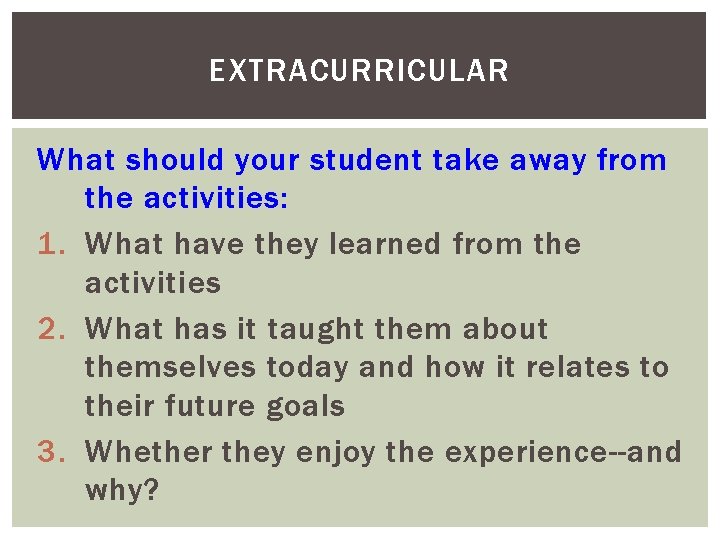 EXTRACURRICULAR What should your student take away from the activities: 1. What have they
