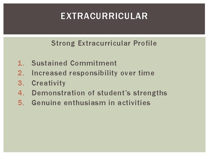 EXTRACURRICULAR Strong Extracurricular Profile 1. 2. 3. 4. 5. Sustained Commitment Increased responsibility over