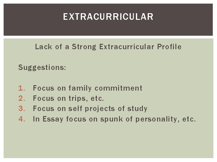 EXTRACURRICULAR Lack of a Strong Extracurricular Profile Suggestions: 1. 2. 3. 4. Focus on