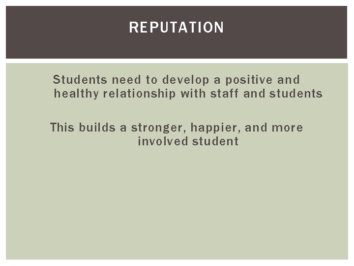 REPUTATION Students need to develop a positive and healthy relationship with staff and students