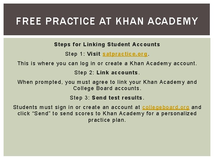 FREE PRACTICE AT KHAN ACADEMY Steps for Linking Student Accounts Step 1: Visit satpractice.