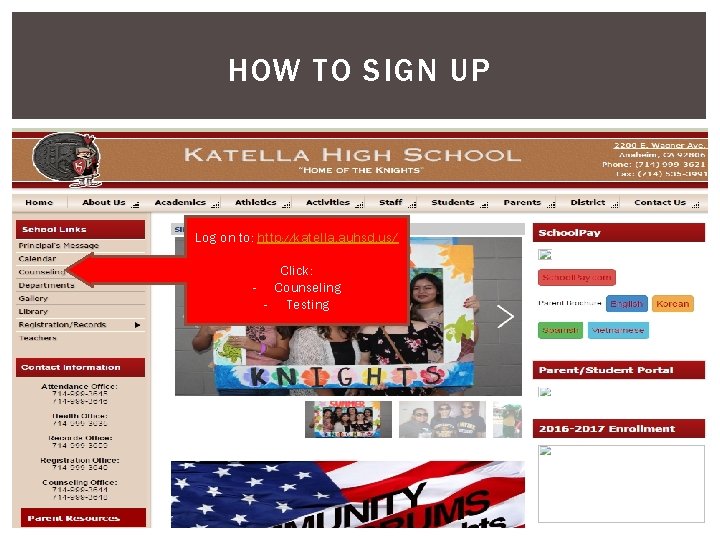 HOW TO SIGN UP Log on to: http: //katella. auhsd. us/ Click: - Counseling