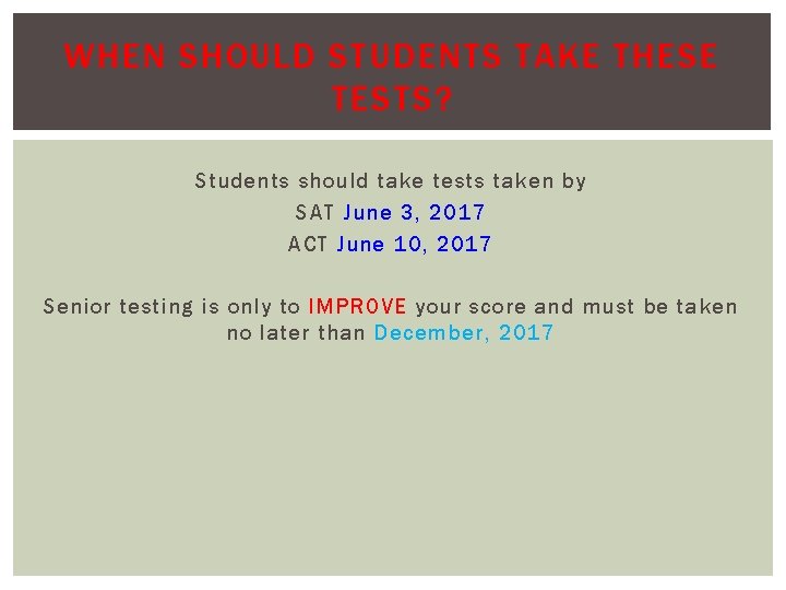 WHEN SHOULD STUDENTS TAKE THESE TESTS? Students should take tests taken by SAT June