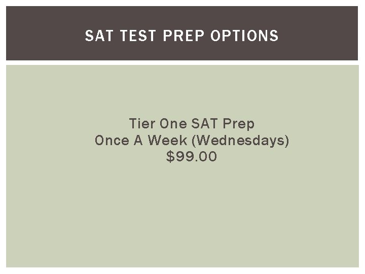 SAT TEST PREP OPTIONS Tier One SAT Prep Once A Week (Wednesdays) $99. 00