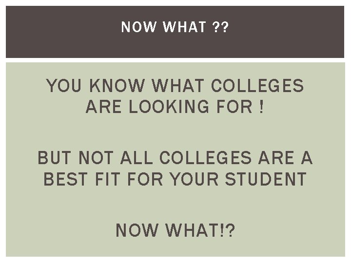 NOW WHAT ? ? YOU KNOW WHAT COLLEGES ARE LOOKING FOR ! BUT NOT