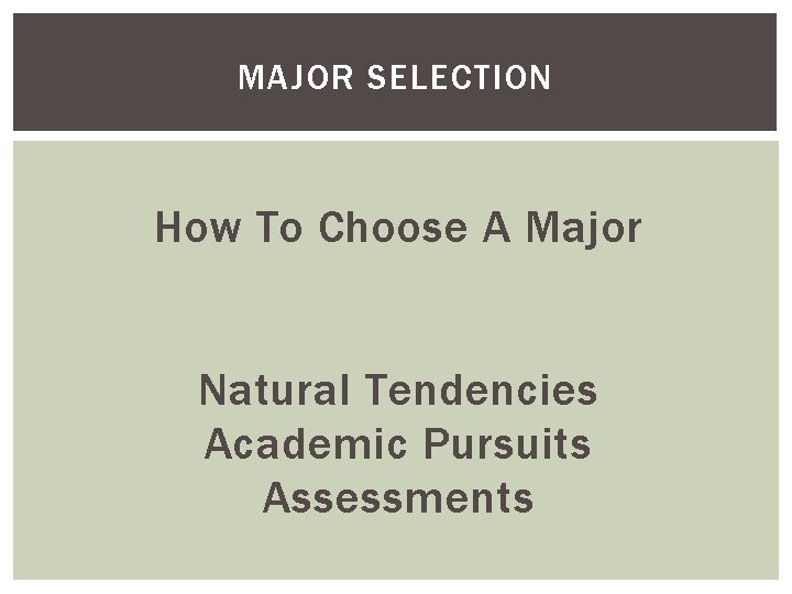 MAJOR SELECTION How To Choose A Major Natural Tendencies Academic Pursuits Assessments 