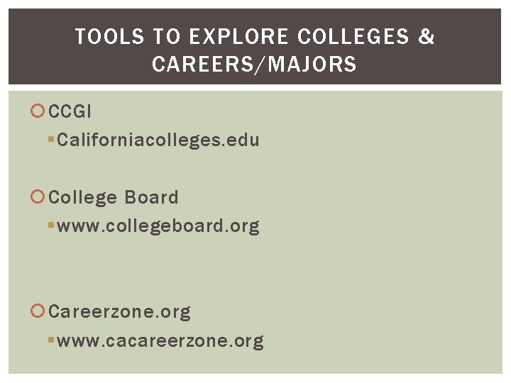 TOOLS TO EXPLORE COLLEGES & CAREERS/MAJORS CCGI § Californiacolleges. edu College Board § www.