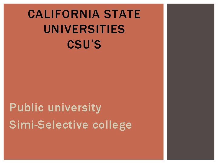CALIFORNIA STATE UNIVERSITIES CSU’S Public university Simi-Selective college 