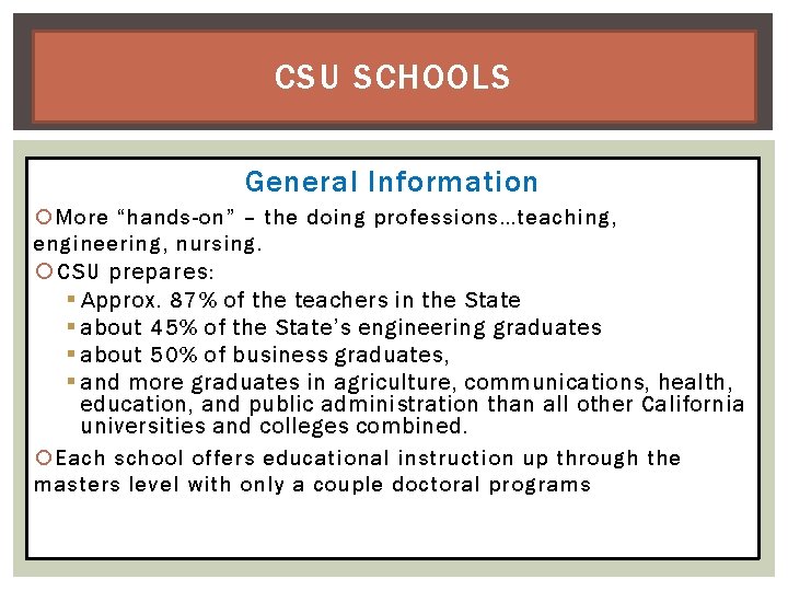 CSU SCHOOLS General Information More “hands-on” – the doing professions…teaching, engineering, nursing. CSU prepares: