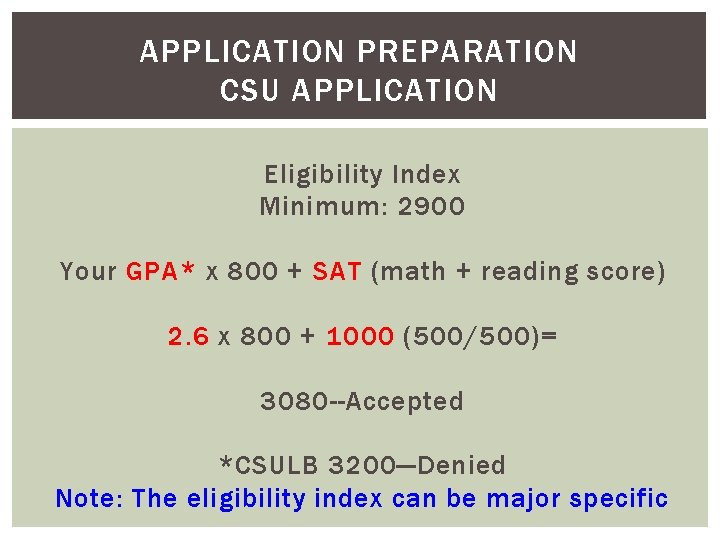APPLICATION PREPARATION CSU APPLICATION Eligibility Index Minimum: 2900 Your GPA* x 800 + SAT