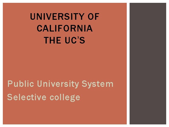 UNIVERSITY OF CALIFORNIA THE UC’S Public University System Selective college 