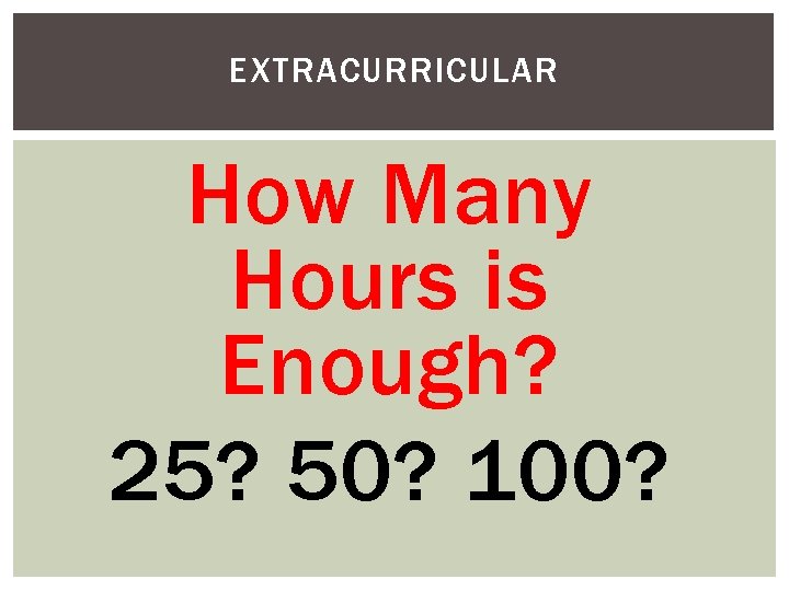 EXTRACURRICULAR How Many Hours is Enough? 25? 50? 100? 