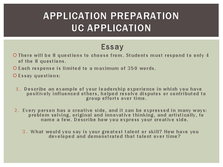APPLICATION PREPARATION UC APPLICATION Essay There will be 8 questions to choose from. Students