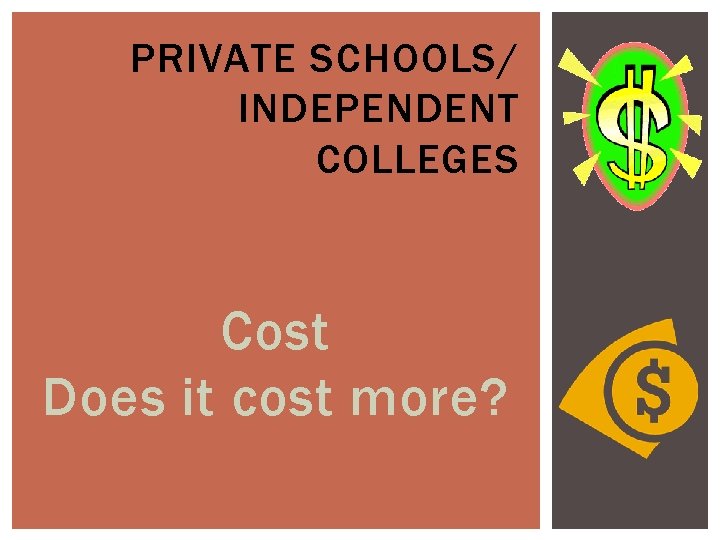 PRIVATE SCHOOLS/ INDEPENDENT COLLEGES Cost Does it cost more? 