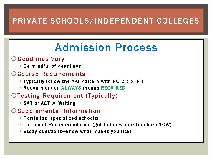 PRIVATE SCHOOLS/INDEPENDENT COLLEGES Admission Process Deadlines Vary § Be mindful of deadlines Course Requirements