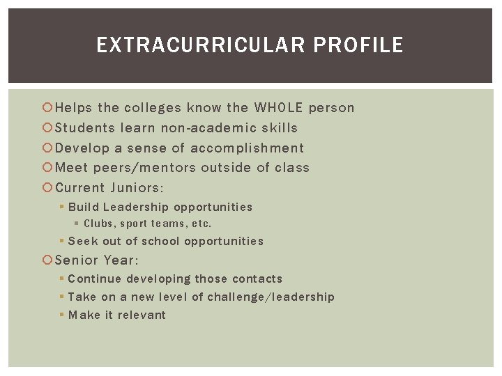 EXTRACURRICULAR PROFILE Helps the colleges know the WHOLE person Students learn non-academic skills Develop