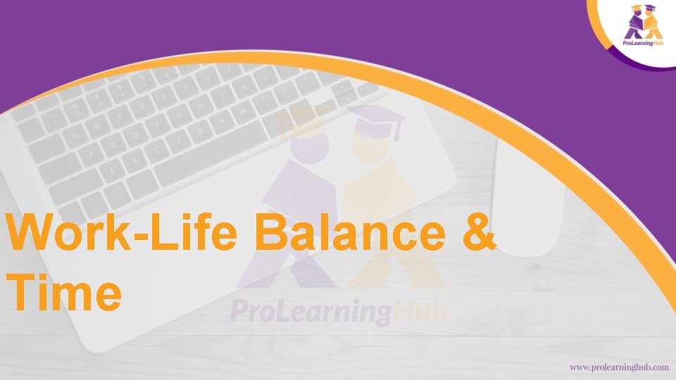 Work-Life Balance & Time 
