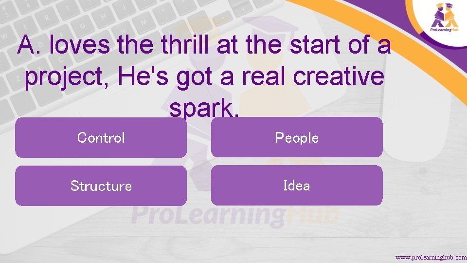 A. loves the thrill at the start of a project, He's got a real