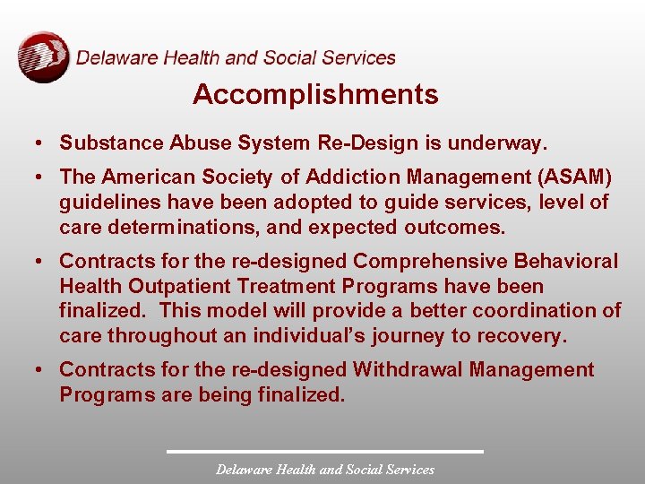 Accomplishments • Substance Abuse System Re-Design is underway. • The American Society of Addiction