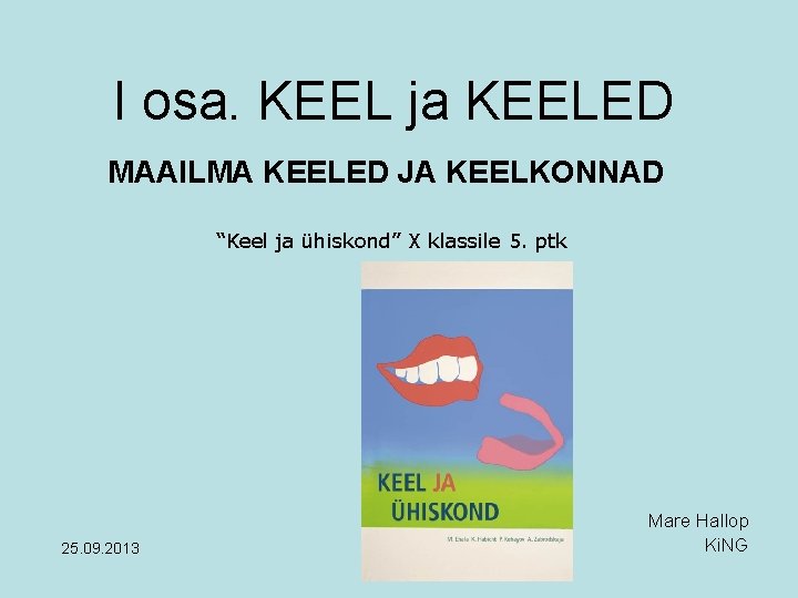 I osa. KEEL ja KEELED MAAILMA KEELED JA KEELKONNAD “Keel ja ühiskond” X klassile