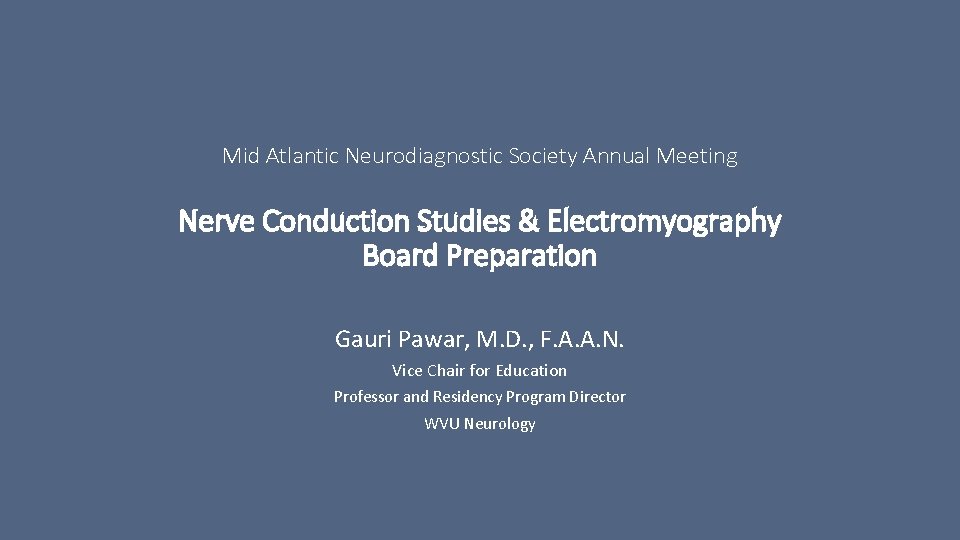 Mid Atlantic Neurodiagnostic Society Annual Meeting Nerve Conduction Studies & Electromyography Board Preparation Gauri