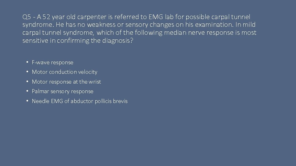 Q 5 - A 52 year old carpenter is referred to EMG lab for
