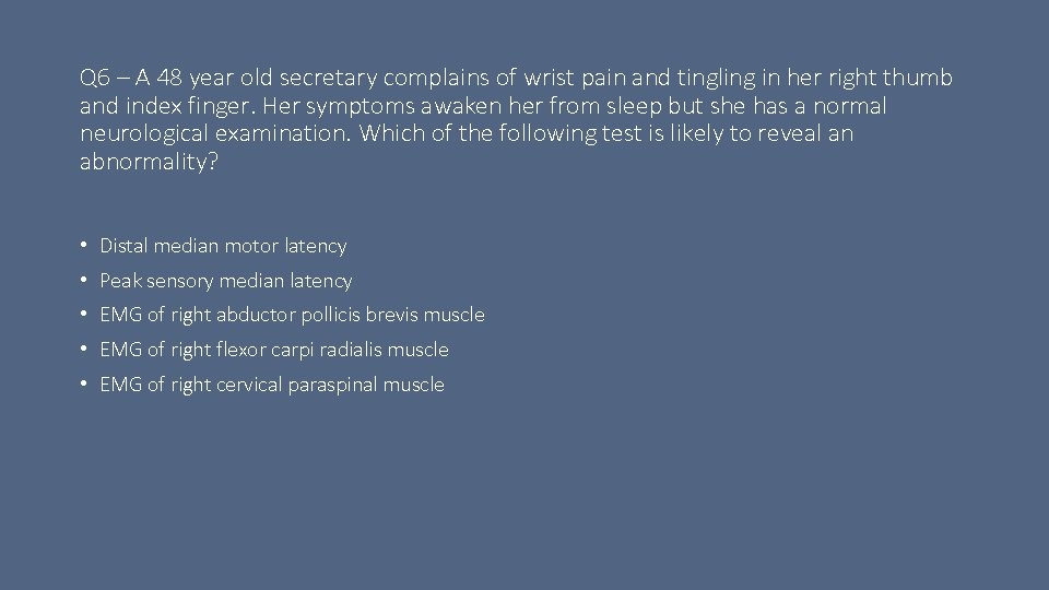 Q 6 – A 48 year old secretary complains of wrist pain and tingling