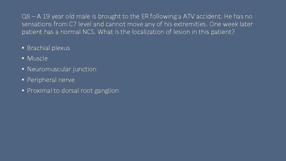 Q 8 – A 19 year old male is brought to the ER following