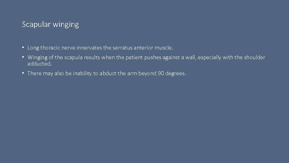 Scapular winging • Long thoracic nerve innervates the serratus anterior muscle. • Winging of