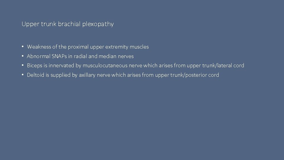 Upper trunk brachial plexopathy • Weakness of the proximal upper extremity muscles • Abnormal