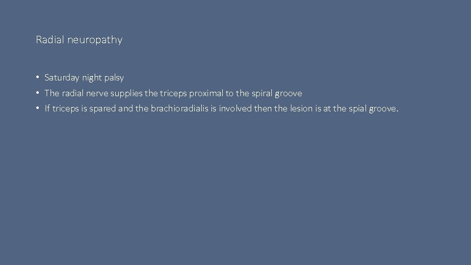 Radial neuropathy • Saturday night palsy • The radial nerve supplies the triceps proximal