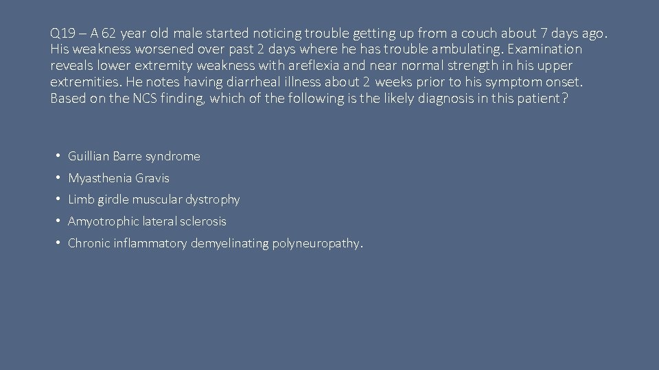 Q 19 – A 62 year old male started noticing trouble getting up from