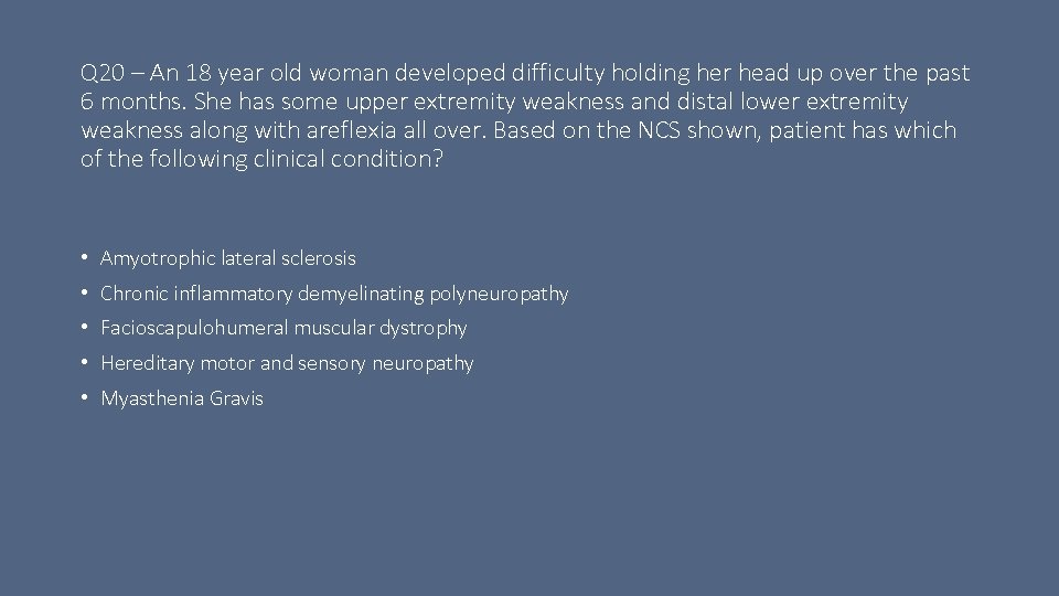 Q 20 – An 18 year old woman developed difficulty holding her head up