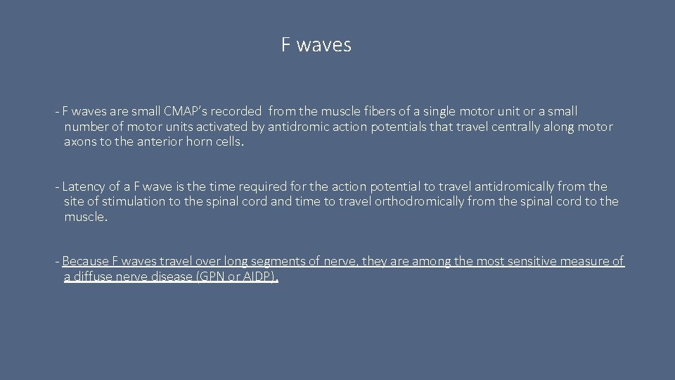 F waves - F waves are small CMAP’s recorded from the muscle fibers of