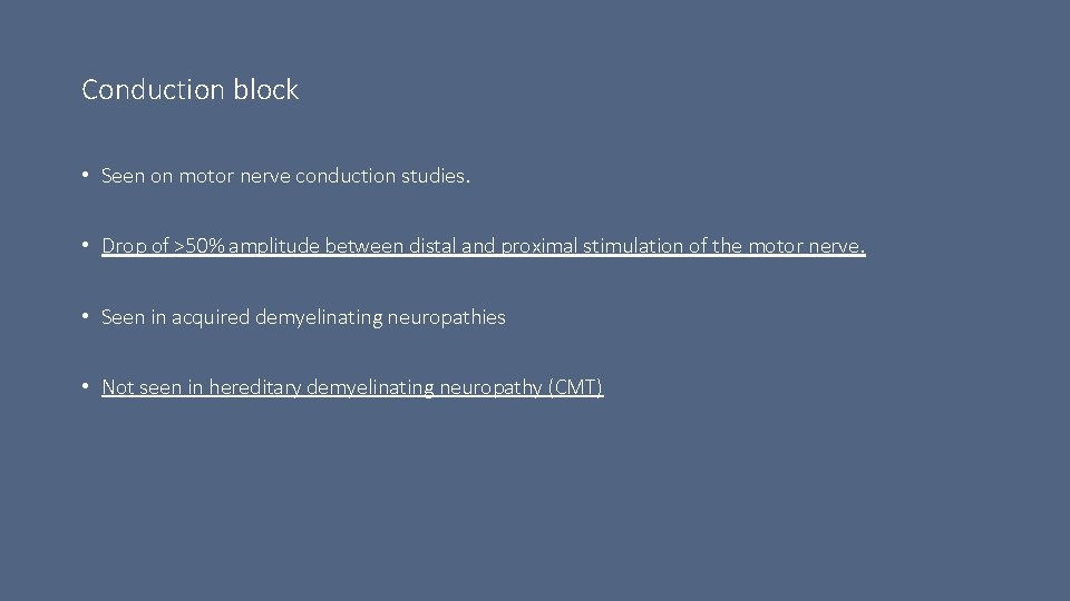 Conduction block • Seen on motor nerve conduction studies. • Drop of >50% amplitude