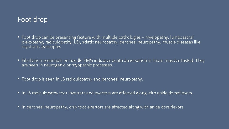 Foot drop • Foot drop can be presenting feature with multiple pathologies – myelopathy,