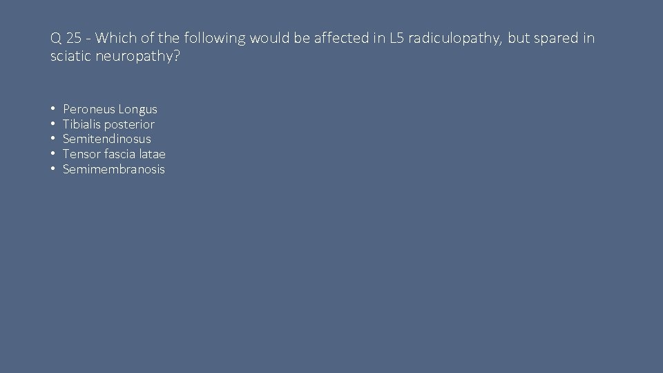 Q 25 - Which of the following would be affected in L 5 radiculopathy,