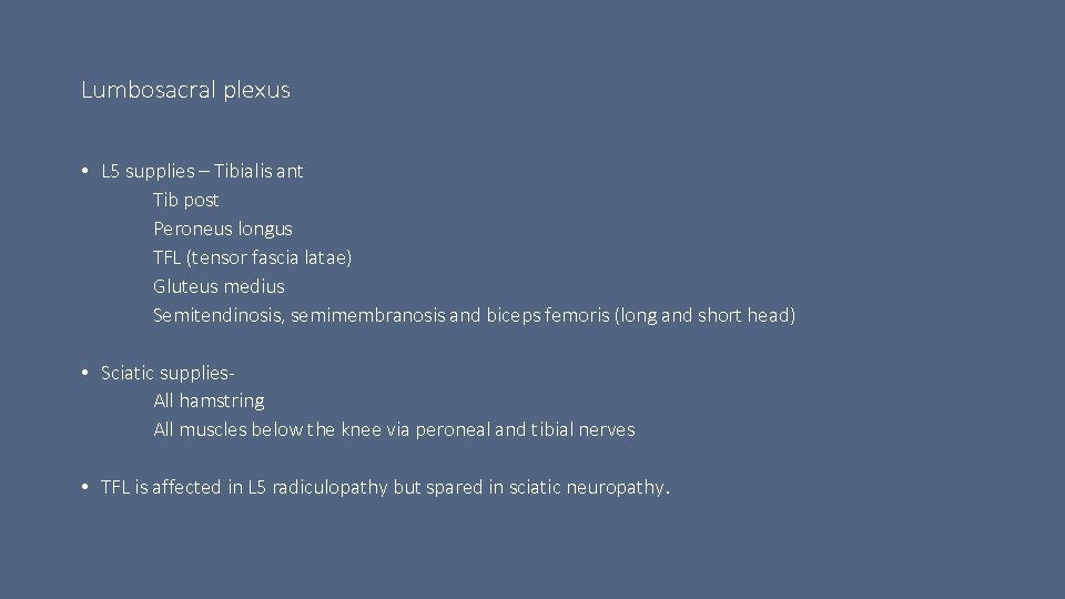 Lumbosacral plexus • L 5 supplies – Tibialis ant Tib post Peroneus longus TFL