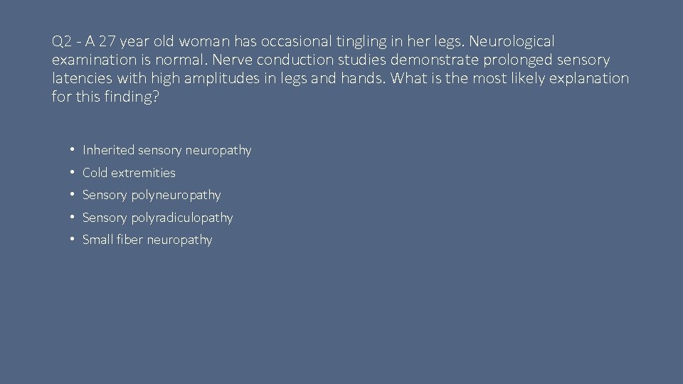 Q 2 - A 27 year old woman has occasional tingling in her legs.