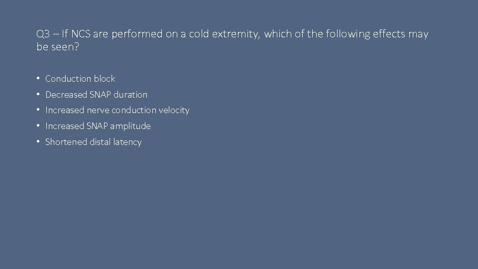 Q 3 – If NCS are performed on a cold extremity, which of the