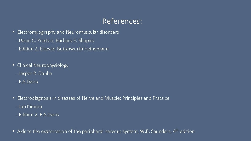 References: • Electromyography and Neuromuscular disorders - David C. Preston, Barbara E. Shapiro -