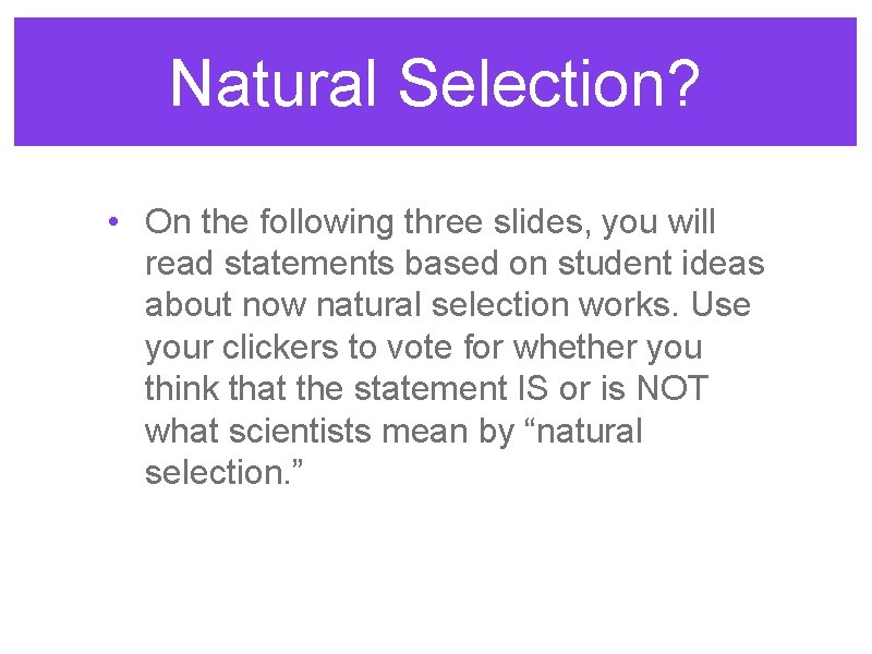 Natural Selection? • On the following three slides, you will read statements based on