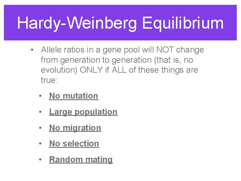 Hardy-Weinberg Equilibrium • Allele ratios in a gene pool will NOT change from generation