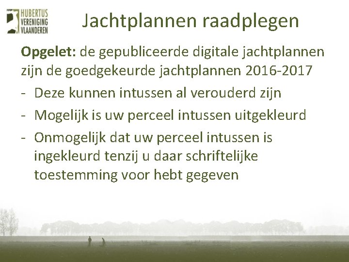 Jachtplannen raadplegen Opgelet: de gepubliceerde digitale jachtplannen zijn de goedgekeurde jachtplannen 2016 -2017 - Jachtplannen raadplegen Opgelet: de gepubliceerde digitale jachtplannen zijn de goedgekeurde jachtplannen 2016 -2017 -