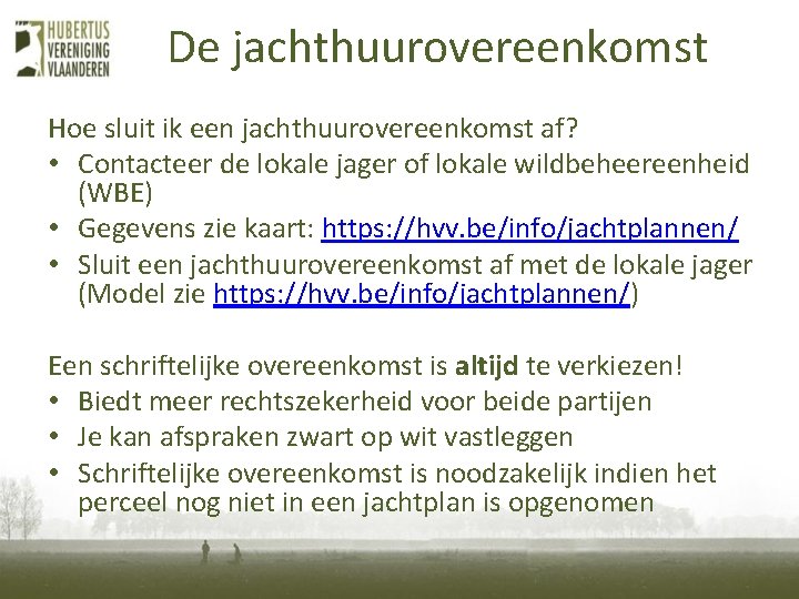 De jachthuurovereenkomst Hoe sluit ik een jachthuurovereenkomst af? • Contacteer de lokale jager of